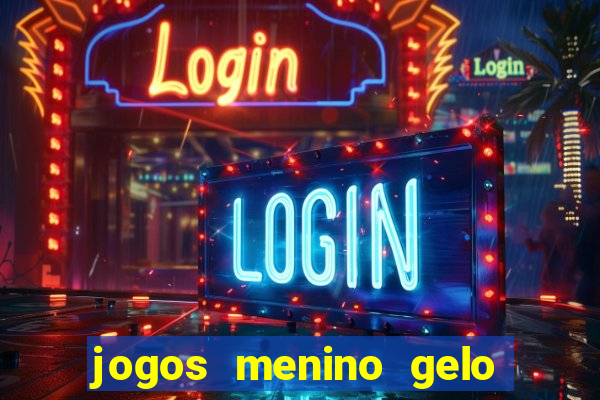 jogos menino gelo menina lava